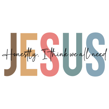 Jesus. I think we all need