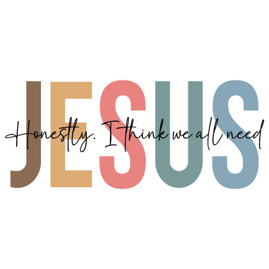 Jesus. I think we all need