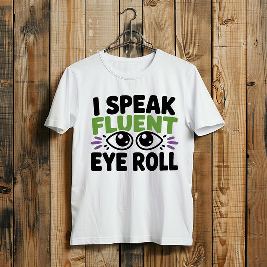 I Speak Fluent Eye Roll