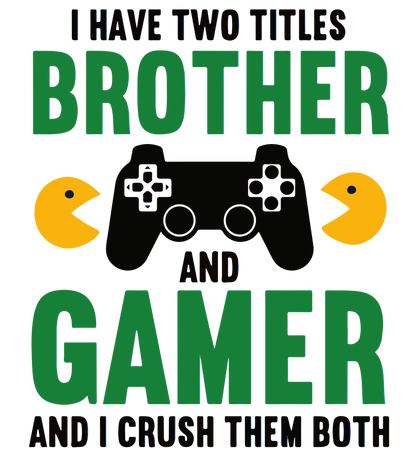 I have 2 Titles - Brother and Gamer